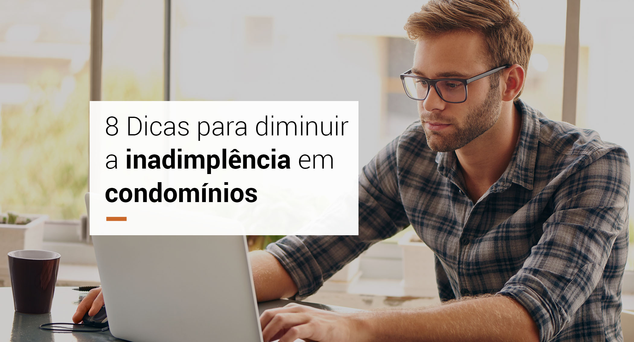 Confira 8 dicas para diminuir a inadimplência em condomínio